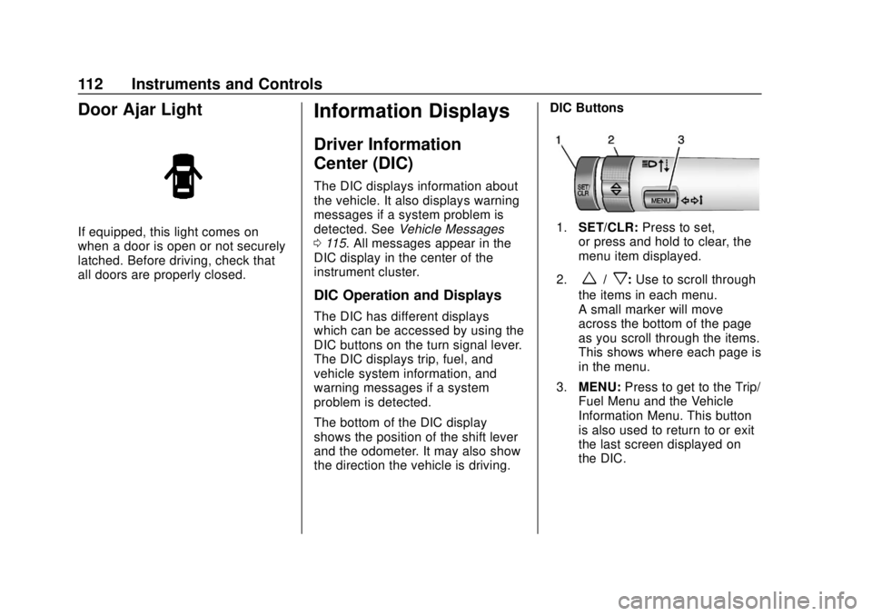 BUICK CASCADA 2019 Owners Manual Buick Cascada Owner Manual (GMNA-Localizing-U.S.-12461774) - 2019 -
CRC - 3/26/18
112 Instruments and Controls
Door Ajar Light
If equipped, this light comes on
when a door is open or not securely
latc BUICK CASCADA 2019 Owners Manual Buick Cascada Owner Manual (GMNA-Localizing-U.S.-12461774) - 2019 -
CRC - 3/26/18
112 Instruments and Controls
Door Ajar Light
If equipped, this light comes on
when a door is open or not securely
latc