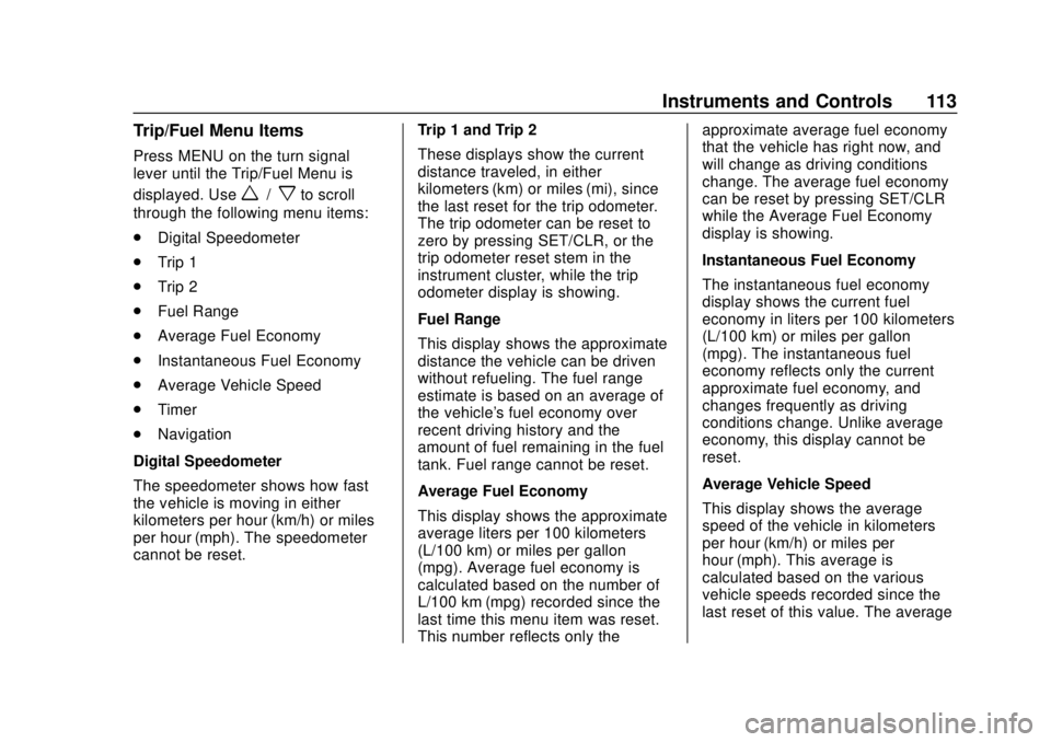 BUICK CASCADA 2019  Owners Manual Buick Cascada Owner Manual (GMNA-Localizing-U.S.-12461774) - 2019 -
CRC - 3/26/18
Instruments and Controls 113
Trip/Fuel Menu Items
Press MENU on the turn signal
lever until the Trip/Fuel Menu is
disp