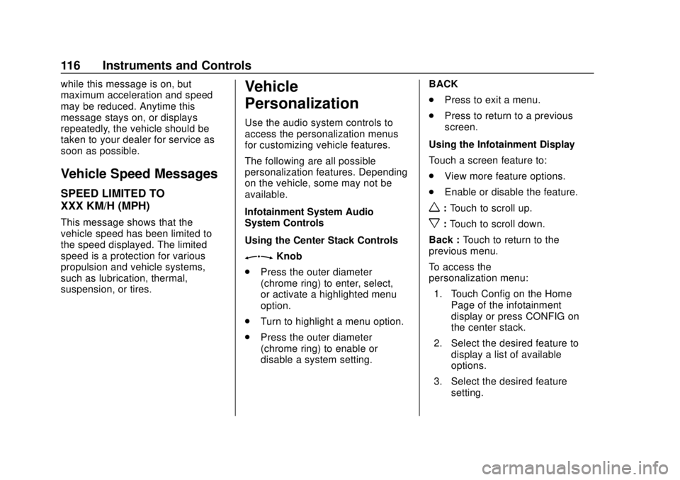 BUICK CASCADA 2019  Owners Manual Buick Cascada Owner Manual (GMNA-Localizing-U.S.-12461774) - 2019 -
CRC - 3/26/18
116 Instruments and Controls
while this message is on, but
maximum acceleration and speed
may be reduced. Anytime this