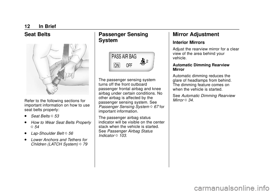 BUICK CASCADA 2019  Owners Manual Buick Cascada Owner Manual (GMNA-Localizing-U.S.-12461774) - 2019 -
CRC - 3/26/18
12 In Brief
Seat Belts
Refer to the following sections for
important information on how to use
seat belts properly:
.S