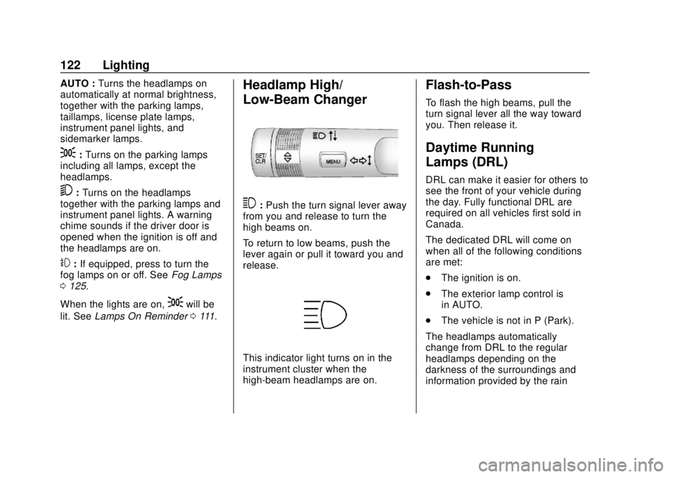 BUICK CASCADA 2019  Owners Manual Buick Cascada Owner Manual (GMNA-Localizing-U.S.-12461774) - 2019 -
CRC - 3/26/18
122 Lighting
AUTO :Turns the headlamps on
automatically at normal brightness,
together with the parking lamps,
taillam
