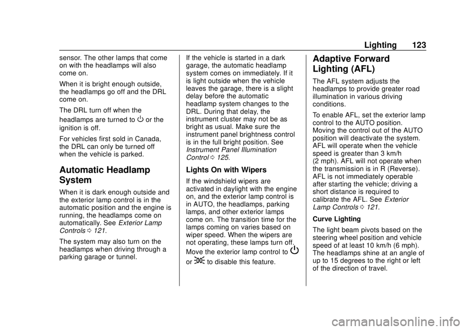 BUICK CASCADA 2019  Owners Manual Buick Cascada Owner Manual (GMNA-Localizing-U.S.-12461774) - 2019 -
CRC - 3/26/18
Lighting 123
sensor. The other lamps that come
on with the headlamps will also
come on.
When it is bright enough outsi