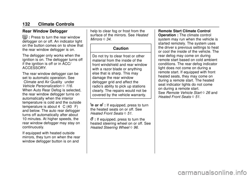 BUICK CASCADA 2019 User Guide Buick Cascada Owner Manual (GMNA-Localizing-U.S.-12461774) - 2019 -
CRC - 3/26/18
132 Climate Controls
Rear Window Defogger
=:Press to turn the rear window
defogger on or off. An indicator light
on th