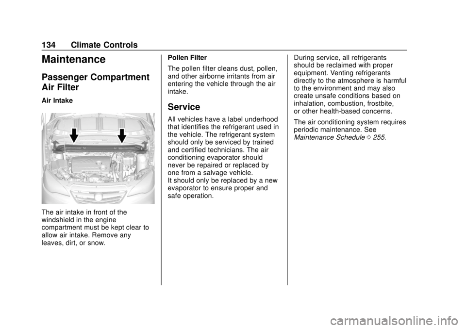BUICK CASCADA 2019 Owners Guide Buick Cascada Owner Manual (GMNA-Localizing-U.S.-12461774) - 2019 -
CRC - 3/26/18
134 Climate Controls
Maintenance
Passenger Compartment
Air Filter
Air Intake
The air intake in front of the
windshield BUICK CASCADA 2019 Owners Guide Buick Cascada Owner Manual (GMNA-Localizing-U.S.-12461774) - 2019 -
CRC - 3/26/18
134 Climate Controls
Maintenance
Passenger Compartment
Air Filter
Air Intake
The air intake in front of the
windshield