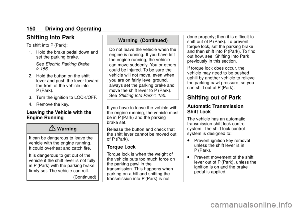 BUICK CASCADA 2019 User Guide Buick Cascada Owner Manual (GMNA-Localizing-U.S.-12461774) - 2019 -
CRC - 3/26/18
150 Driving and Operating
Shifting Into Park
To shift into P (Park):1. Hold the brake pedal down and set the parking b BUICK CASCADA 2019 User Guide Buick Cascada Owner Manual (GMNA-Localizing-U.S.-12461774) - 2019 -
CRC - 3/26/18
150 Driving and Operating
Shifting Into Park
To shift into P (Park):1. Hold the brake pedal down and set the parking b