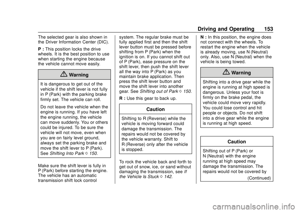 BUICK CASCADA 2019  Owners Manual Buick Cascada Owner Manual (GMNA-Localizing-U.S.-12461774) - 2019 -
CRC - 3/26/18
Driving and Operating 153
The selected gear is also shown in
the Driver Information Center (DIC).
P :This position loc