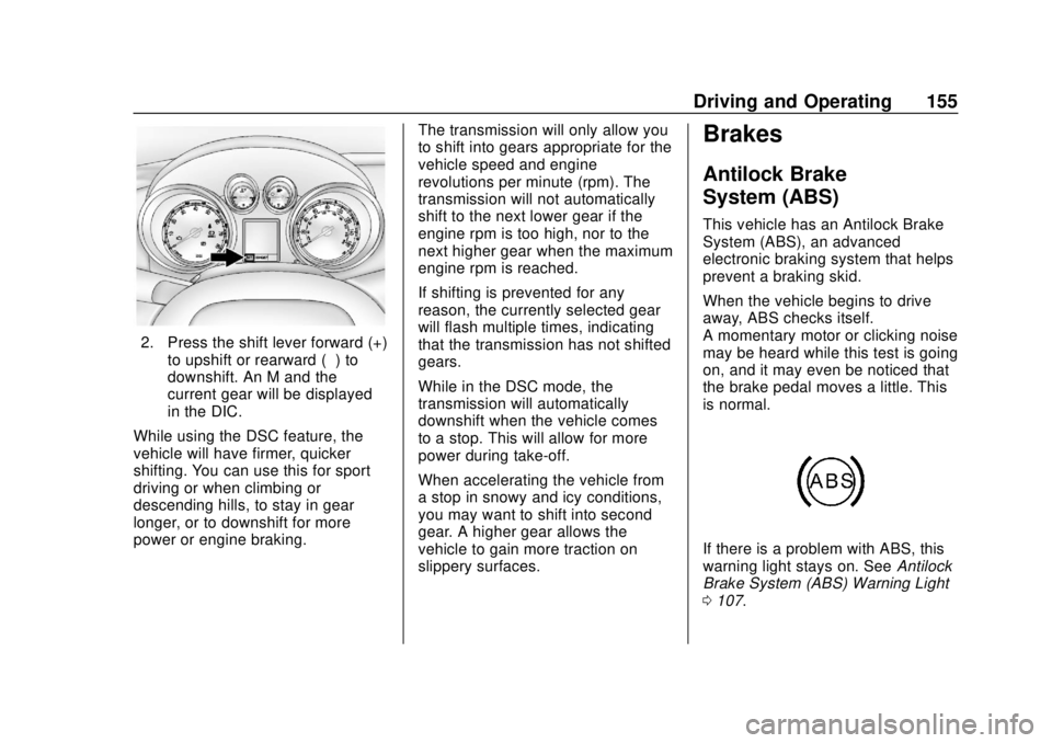 BUICK CASCADA 2019  Owners Manual Buick Cascada Owner Manual (GMNA-Localizing-U.S.-12461774) - 2019 -
CRC - 3/26/18
Driving and Operating 155
2. Press the shift lever forward (+)to upshift or rearward (−) to
downshift. An M and the
