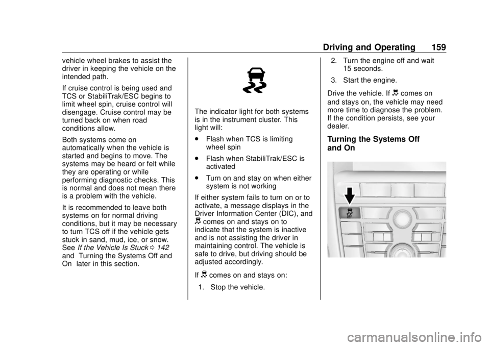 BUICK CASCADA 2019 Owners Guide Buick Cascada Owner Manual (GMNA-Localizing-U.S.-12461774) - 2019 -
CRC - 3/26/18
Driving and Operating 159
vehicle wheel brakes to assist the
driver in keeping the vehicle on the
intended path.
If cr BUICK CASCADA 2019 Owners Guide Buick Cascada Owner Manual (GMNA-Localizing-U.S.-12461774) - 2019 -
CRC - 3/26/18
Driving and Operating 159
vehicle wheel brakes to assist the
driver in keeping the vehicle on the
intended path.
If cr