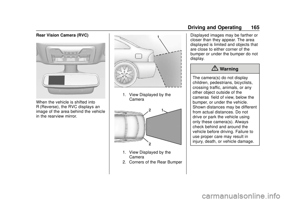 BUICK CASCADA 2019 Owners Manual Buick Cascada Owner Manual (GMNA-Localizing-U.S.-12461774) - 2019 -
CRC - 3/26/18
Driving and Operating 165
Rear Vision Camera (RVC)
When the vehicle is shifted into
R (Reverse), the RVC displays an
i BUICK CASCADA 2019 Owners Manual Buick Cascada Owner Manual (GMNA-Localizing-U.S.-12461774) - 2019 -
CRC - 3/26/18
Driving and Operating 165
Rear Vision Camera (RVC)
When the vehicle is shifted into
R (Reverse), the RVC displays an
i