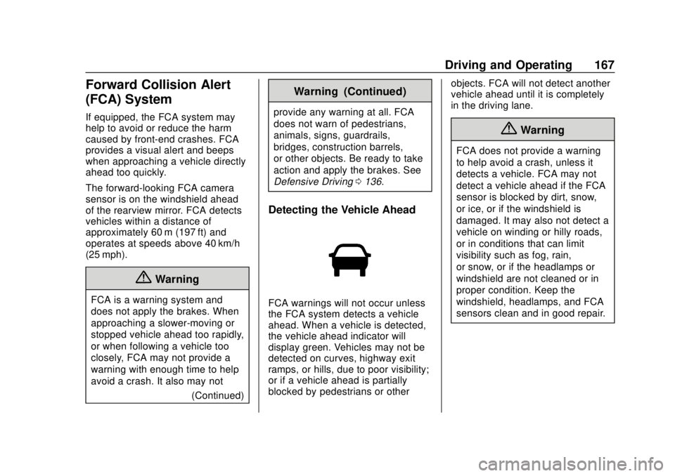 BUICK CASCADA 2019 User Guide Buick Cascada Owner Manual (GMNA-Localizing-U.S.-12461774) - 2019 -
CRC - 3/26/18
Driving and Operating 167
Forward Collision Alert
(FCA) System
If equipped, the FCA system may
help to avoid or reduce BUICK CASCADA 2019 User Guide Buick Cascada Owner Manual (GMNA-Localizing-U.S.-12461774) - 2019 -
CRC - 3/26/18
Driving and Operating 167
Forward Collision Alert
(FCA) System
If equipped, the FCA system may
help to avoid or reduce