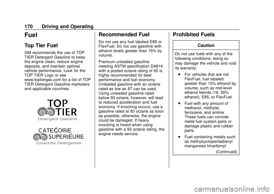 BUICK CASCADA 2019 Workshop Manual Buick Cascada Owner Manual (GMNA-Localizing-U.S.-12461774) - 2019 -
CRC - 3/26/18
170 Driving and Operating
Fuel
Top Tier Fuel
GM recommends the use of TOP
TIER Detergent Gasoline to keep
the engine c BUICK CASCADA 2019 Workshop Manual Buick Cascada Owner Manual (GMNA-Localizing-U.S.-12461774) - 2019 -
CRC - 3/26/18
170 Driving and Operating
Fuel
Top Tier Fuel
GM recommends the use of TOP
TIER Detergent Gasoline to keep
the engine c