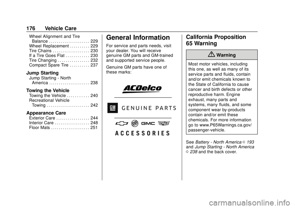 BUICK CASCADA 2019  Owners Manual Buick Cascada Owner Manual (GMNA-Localizing-U.S.-12461774) - 2019 -
CRC - 3/26/18
176 Vehicle Care
Wheel Alignment and TireBalance . . . . . . . . . . . . . . . . . . . . . 229
Wheel Replacement . . .