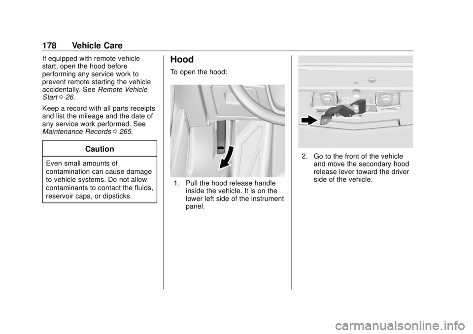 BUICK CASCADA 2019 User Guide Buick Cascada Owner Manual (GMNA-Localizing-U.S.-12461774) - 2019 -
CRC - 3/26/18
178 Vehicle Care
If equipped with remote vehicle
start, open the hood before
performing any service work to
prevent re