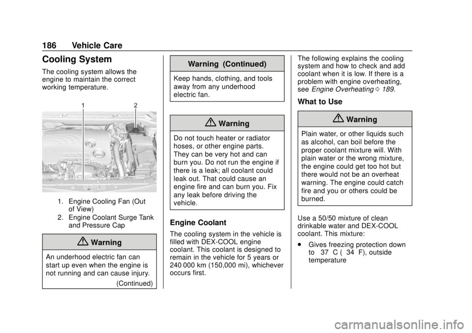 BUICK CASCADA 2019  Owners Manual Buick Cascada Owner Manual (GMNA-Localizing-U.S.-12461774) - 2019 -
CRC - 3/26/18
186 Vehicle Care
Cooling System
The cooling system allows the
engine to maintain the correct
working temperature.
1. E