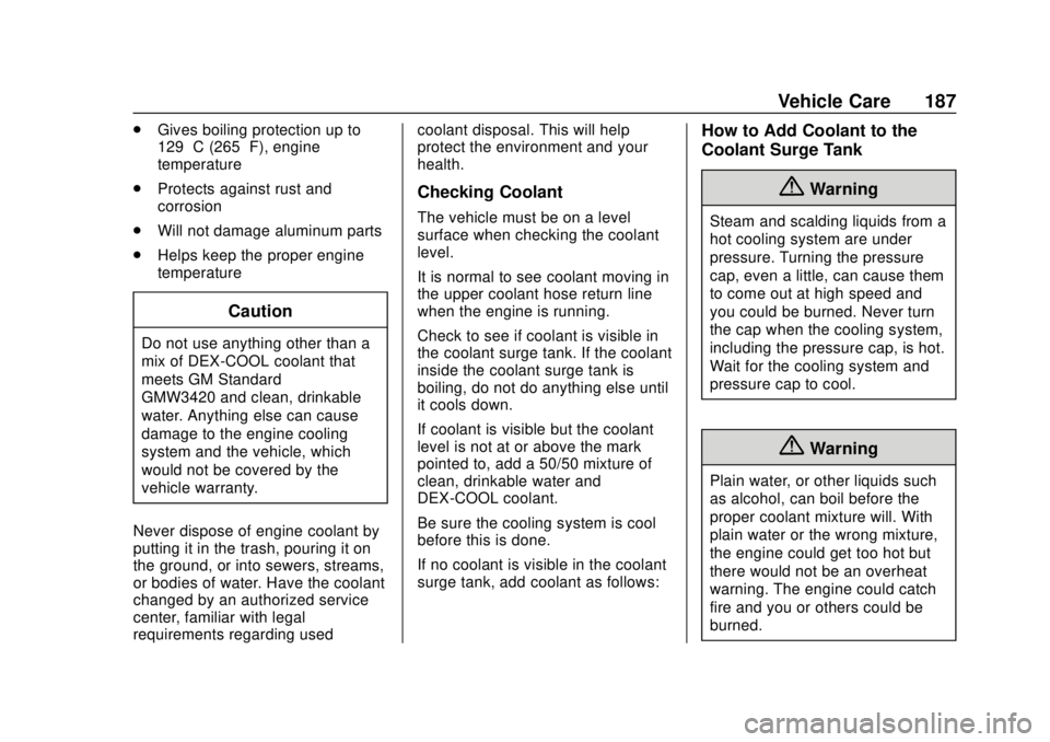 BUICK CASCADA 2019  Owners Manual Buick Cascada Owner Manual (GMNA-Localizing-U.S.-12461774) - 2019 -
CRC - 3/26/18
Vehicle Care 187
.Gives boiling protection up to
129 °C (265 °F), engine
temperature
. Protects against rust and
cor