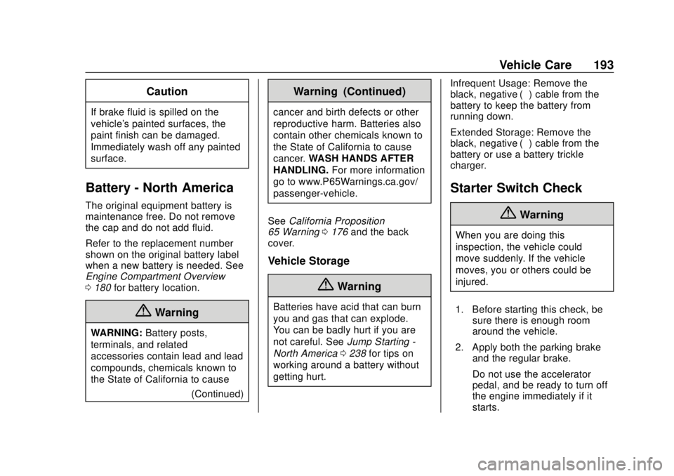 BUICK CASCADA 2019  Owners Manual Buick Cascada Owner Manual (GMNA-Localizing-U.S.-12461774) - 2019 -
CRC - 3/26/18
Vehicle Care 193
Caution
If brake fluid is spilled on the
vehicle's painted surfaces, the
paint finish can be dama