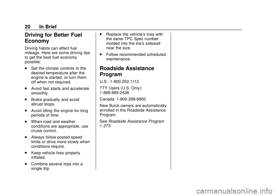 BUICK CASCADA 2019  Owners Manual Buick Cascada Owner Manual (GMNA-Localizing-U.S.-12461774) - 2019 -
CRC - 3/26/18
20 In Brief
Driving for Better Fuel
Economy
Driving habits can affect fuel
mileage. Here are some driving tips
to get 