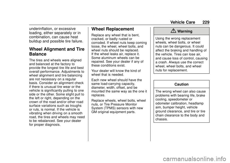 BUICK CASCADA 2019  Owners Manual Buick Cascada Owner Manual (GMNA-Localizing-U.S.-12461774) - 2019 -
CRC - 3/26/18
Vehicle Care 229
underinflation, or excessive
loading, either separately or in
combination, can cause heat
buildup and