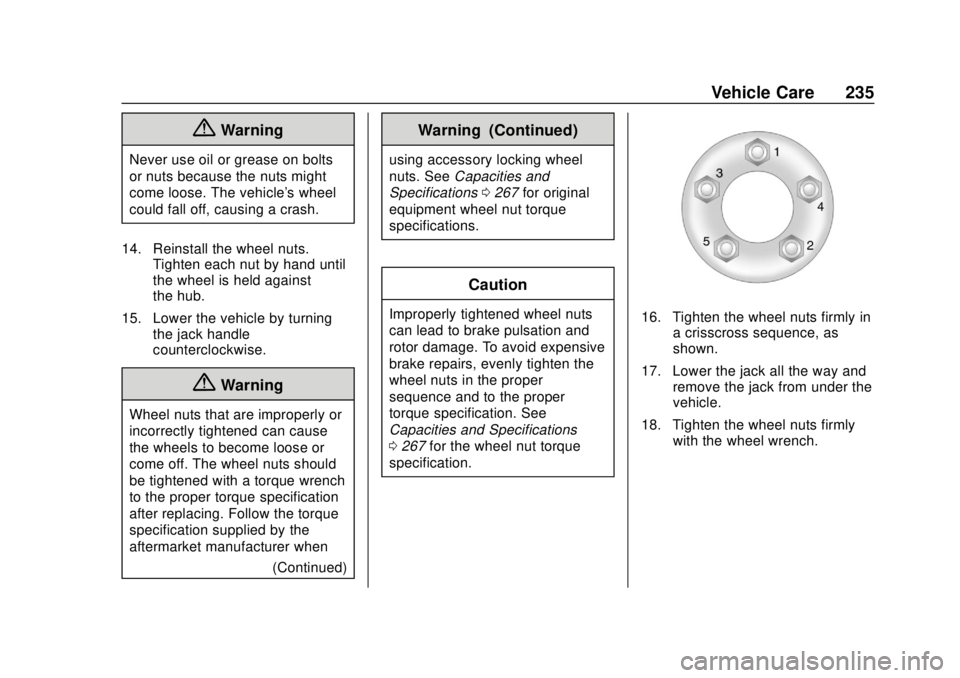 BUICK CASCADA 2019  Owners Manual Buick Cascada Owner Manual (GMNA-Localizing-U.S.-12461774) - 2019 -
CRC - 3/26/18
Vehicle Care 235
{Warning
Never use oil or grease on bolts
or nuts because the nuts might
come loose. The vehicle'