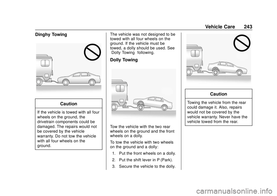 BUICK CASCADA 2019  Owners Manual Buick Cascada Owner Manual (GMNA-Localizing-U.S.-12461774) - 2019 -
CRC - 3/26/18
Vehicle Care 243
Dinghy Towing
Caution
If the vehicle is towed with all four
wheels on the ground, the
drivetrain comp