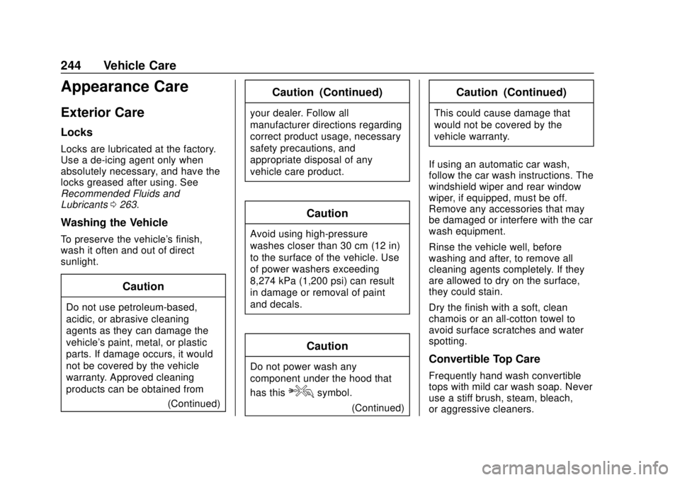 BUICK CASCADA 2019 Owners Manual Buick Cascada Owner Manual (GMNA-Localizing-U.S.-12461774) - 2019 -
CRC - 3/26/18
244 Vehicle Care
Appearance Care
Exterior Care
Locks
Locks are lubricated at the factory.
Use a de-icing agent only wh BUICK CASCADA 2019 Owners Manual Buick Cascada Owner Manual (GMNA-Localizing-U.S.-12461774) - 2019 -
CRC - 3/26/18
244 Vehicle Care
Appearance Care
Exterior Care
Locks
Locks are lubricated at the factory.
Use a de-icing agent only wh