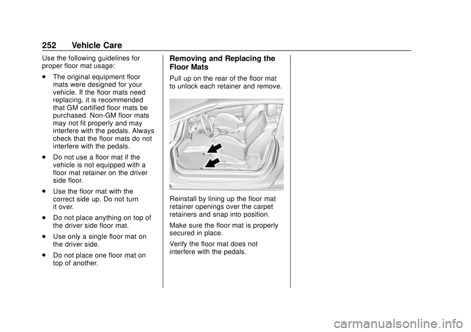 BUICK CASCADA 2019 Owners Manual Buick Cascada Owner Manual (GMNA-Localizing-U.S.-12461774) - 2019 -
CRC - 3/26/18
252 Vehicle Care
Use the following guidelines for
proper floor mat usage:
.The original equipment floor
mats were desi BUICK CASCADA 2019 Owners Manual Buick Cascada Owner Manual (GMNA-Localizing-U.S.-12461774) - 2019 -
CRC - 3/26/18
252 Vehicle Care
Use the following guidelines for
proper floor mat usage:
.The original equipment floor
mats were desi