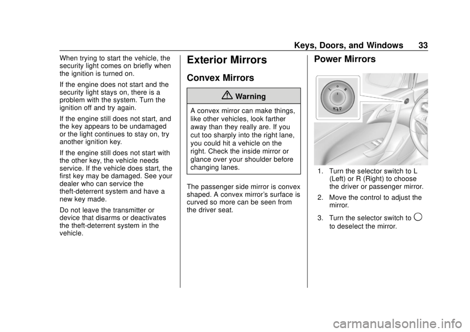 BUICK CASCADA 2019 Owners Manual Buick Cascada Owner Manual (GMNA-Localizing-U.S.-12461774) - 2019 -
CRC - 3/26/18
Keys, Doors, and Windows 33
When trying to start the vehicle, the
security light comes on briefly when
the ignition is BUICK CASCADA 2019 Owners Manual Buick Cascada Owner Manual (GMNA-Localizing-U.S.-12461774) - 2019 -
CRC - 3/26/18
Keys, Doors, and Windows 33
When trying to start the vehicle, the
security light comes on briefly when
the ignition is