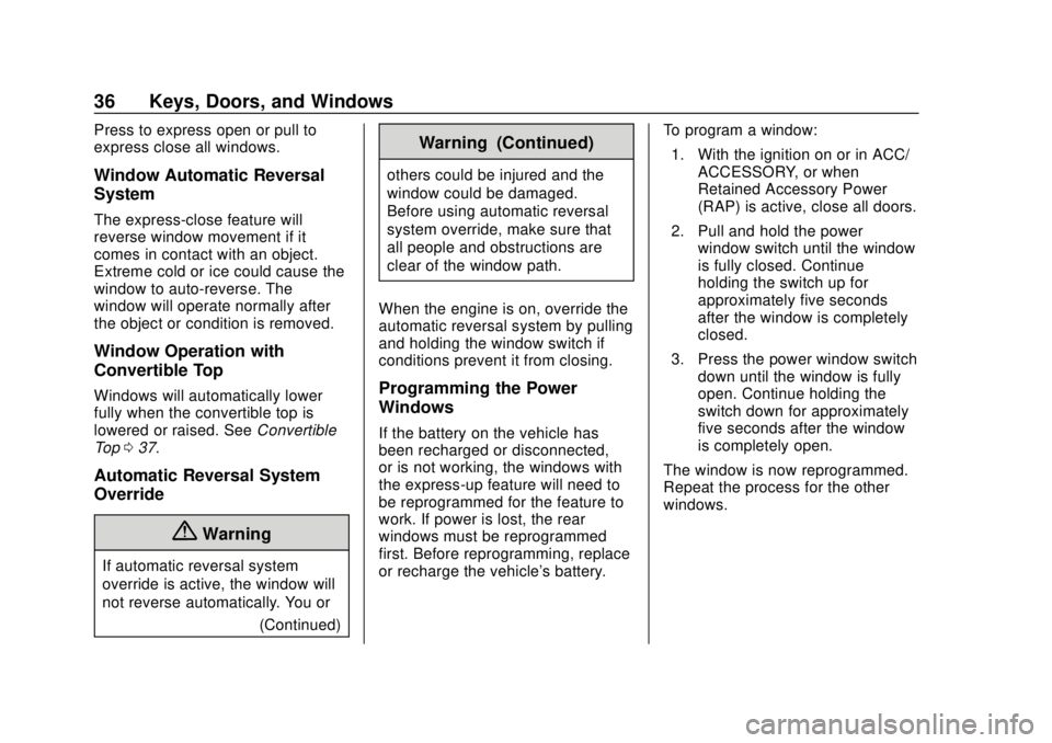 BUICK CASCADA 2019  Owners Manual Buick Cascada Owner Manual (GMNA-Localizing-U.S.-12461774) - 2019 -
CRC - 3/26/18
36 Keys, Doors, and Windows
Press to express open or pull to
express close all windows.
Window Automatic Reversal
Syst