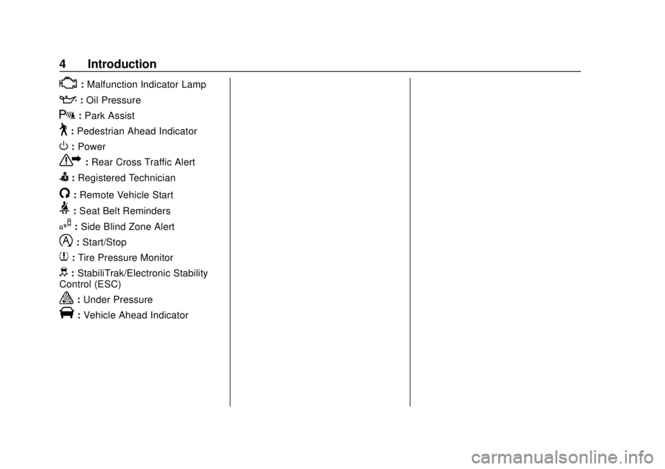 BUICK CASCADA 2019  Owners Manual Buick Cascada Owner Manual (GMNA-Localizing-U.S.-12461774) - 2019 -
CRC - 3/26/18
4 Introduction
*:Malfunction Indicator Lamp
::Oil Pressure
X:Park Assist
~:Pedestrian Ahead Indicator
O:Power
7: Rear 