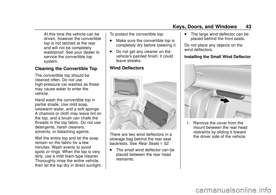 BUICK CASCADA 2019  Owners Manual Buick Cascada Owner Manual (GMNA-Localizing-U.S.-12461774) - 2019 -
CRC - 3/26/18
Keys, Doors, and Windows 43
At this time the vehicle can be
driven, however the convertible
top is not latched at the 