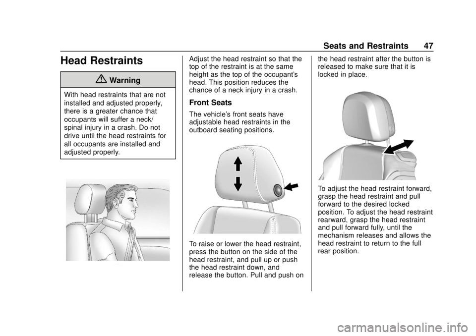 BUICK CASCADA 2019  Owners Manual Buick Cascada Owner Manual (GMNA-Localizing-U.S.-12461774) - 2019 -
CRC - 3/26/18
Seats and Restraints 47
Head Restraints
{Warning
With head restraints that are not
installed and adjusted properly,
th