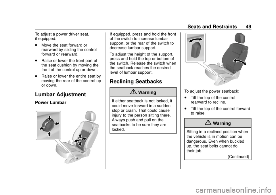 BUICK CASCADA 2019  Owners Manual Buick Cascada Owner Manual (GMNA-Localizing-U.S.-12461774) - 2019 -
CRC - 3/26/18
Seats and Restraints 49
To adjust a power driver seat,
if equipped:
.Move the seat forward or
rearward by sliding the 