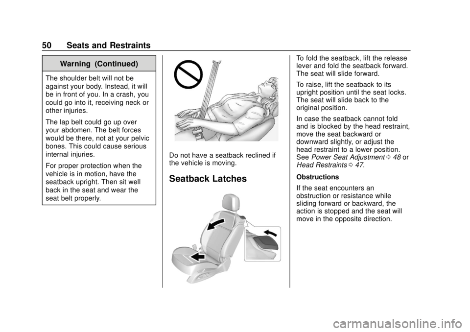 BUICK CASCADA 2019 Workshop Manual Buick Cascada Owner Manual (GMNA-Localizing-U.S.-12461774) - 2019 -
CRC - 3/26/18
50 Seats and Restraints
Warning (Continued)
The shoulder belt will not be
against your body. Instead, it will
be in fr BUICK CASCADA 2019 Workshop Manual Buick Cascada Owner Manual (GMNA-Localizing-U.S.-12461774) - 2019 -
CRC - 3/26/18
50 Seats and Restraints
Warning (Continued)
The shoulder belt will not be
against your body. Instead, it will
be in fr
