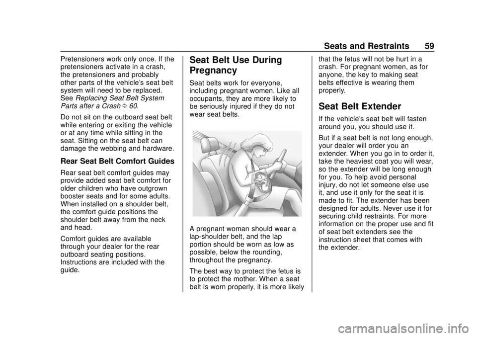 BUICK CASCADA 2019 Owners Manual Buick Cascada Owner Manual (GMNA-Localizing-U.S.-12461774) - 2019 -
CRC - 3/26/18
Seats and Restraints 59
Pretensioners work only once. If the
pretensioners activate in a crash,
the pretensioners and BUICK CASCADA 2019 Owners Manual Buick Cascada Owner Manual (GMNA-Localizing-U.S.-12461774) - 2019 -
CRC - 3/26/18
Seats and Restraints 59
Pretensioners work only once. If the
pretensioners activate in a crash,
the pretensioners and