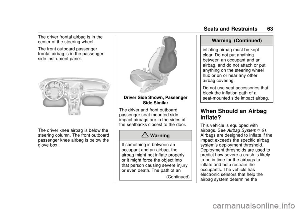 BUICK CASCADA 2019  Owners Manual Buick Cascada Owner Manual (GMNA-Localizing-U.S.-12461774) - 2019 -
CRC - 3/26/18
Seats and Restraints 63
The driver frontal airbag is in the
center of the steering wheel.
The front outboard passenger