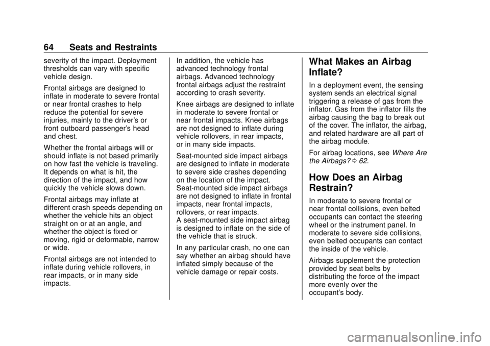 BUICK CASCADA 2019  Owners Manual Buick Cascada Owner Manual (GMNA-Localizing-U.S.-12461774) - 2019 -
CRC - 3/26/18
64 Seats and Restraints
severity of the impact. Deployment
thresholds can vary with specific
vehicle design.
Frontal a