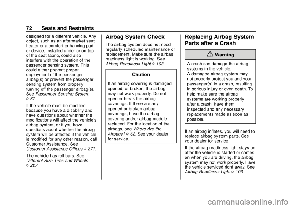 BUICK CASCADA 2019  Owners Manual Buick Cascada Owner Manual (GMNA-Localizing-U.S.-12461774) - 2019 -
CRC - 3/26/18
72 Seats and Restraints
designed for a different vehicle. Any
object, such as an aftermarket seat
heater or a comfort-