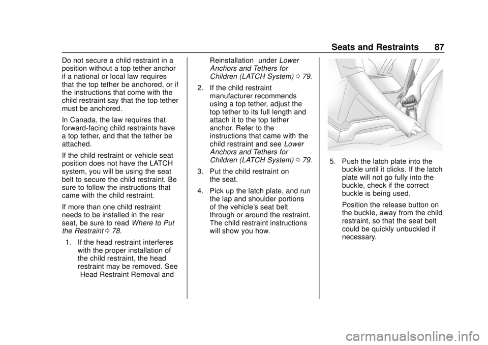 BUICK CASCADA 2019 Manual Online Buick Cascada Owner Manual (GMNA-Localizing-U.S.-12461774) - 2019 -
CRC - 3/26/18
Seats and Restraints 87
Do not secure a child restraint in a
position without a top tether anchor
if a national or loc BUICK CASCADA 2019 Manual Online Buick Cascada Owner Manual (GMNA-Localizing-U.S.-12461774) - 2019 -
CRC - 3/26/18
Seats and Restraints 87
Do not secure a child restraint in a
position without a top tether anchor
if a national or loc