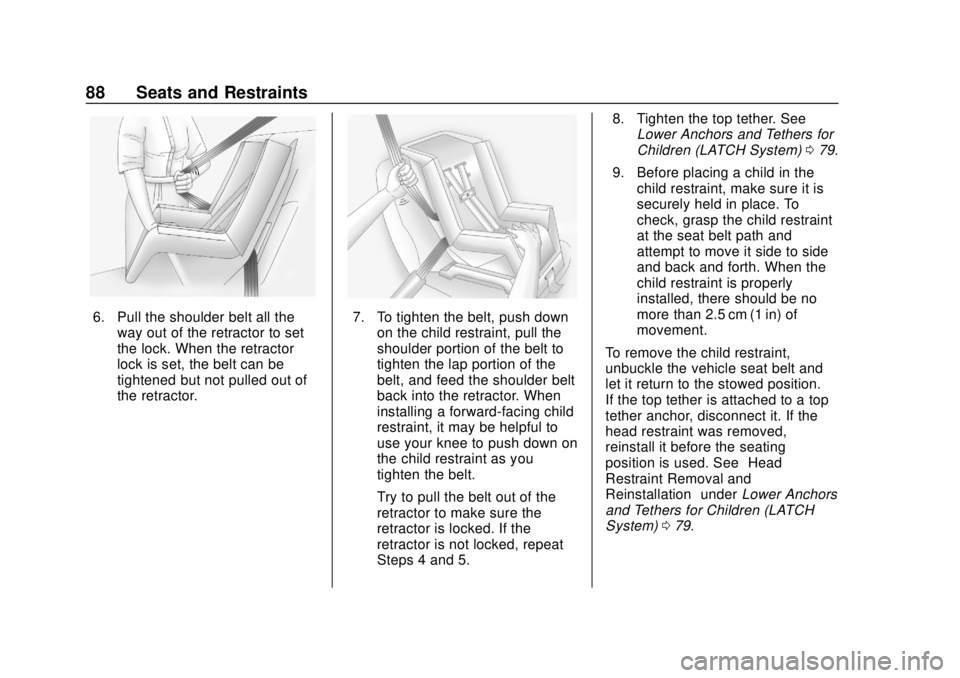 BUICK CASCADA 2019 Manual Online Buick Cascada Owner Manual (GMNA-Localizing-U.S.-12461774) - 2019 -
CRC - 3/26/18
88 Seats and Restraints
6. Pull the shoulder belt all theway out of the retractor to set
the lock. When the retractor
BUICK CASCADA 2019 Manual Online Buick Cascada Owner Manual (GMNA-Localizing-U.S.-12461774) - 2019 -
CRC - 3/26/18
88 Seats and Restraints
6. Pull the shoulder belt all theway out of the retractor to set
the lock. When the retractor