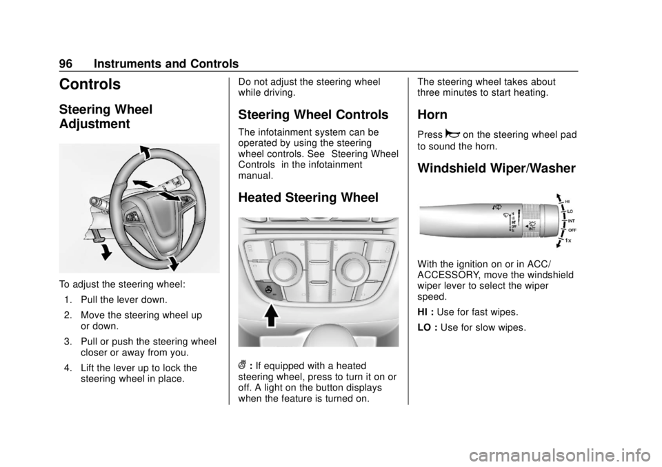 BUICK CASCADA 2019 Owners Manual Buick Cascada Owner Manual (GMNA-Localizing-U.S.-12461774) - 2019 -
CRC - 3/26/18
96 Instruments and Controls
Controls
Steering Wheel
Adjustment
To adjust the steering wheel:1. Pull the lever down.
2. BUICK CASCADA 2019 Owners Manual Buick Cascada Owner Manual (GMNA-Localizing-U.S.-12461774) - 2019 -
CRC - 3/26/18
96 Instruments and Controls
Controls
Steering Wheel
Adjustment
To adjust the steering wheel:1. Pull the lever down.
2.