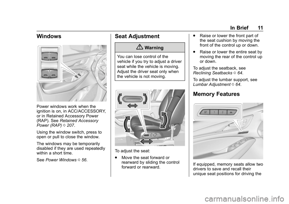 BUICK ENCLAVE 2019  Owners Manual Buick Enclave Owner Manual (GMNA-Localizing-U.S./Canada/Mexico-
12146155) - 2019 - crc - 9/10/18
In Brief 11
Windows
Power windows work when the
ignition is on, in ACC/ACCESSORY,
or in Retained Access