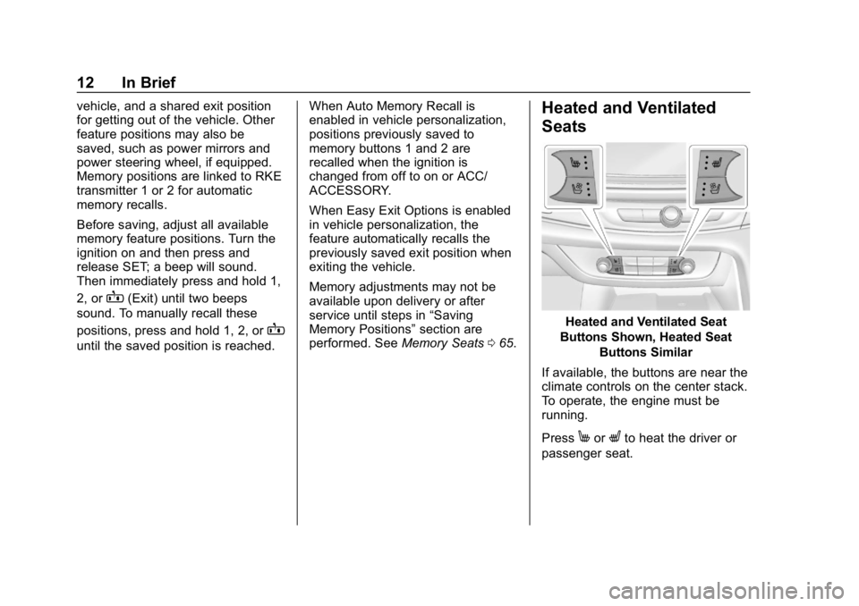 BUICK ENCLAVE 2019  Owners Manual Buick Enclave Owner Manual (GMNA-Localizing-U.S./Canada/Mexico-
12146155) - 2019 - crc - 9/10/18
12 In Brief
vehicle, and a shared exit position
for getting out of the vehicle. Other
feature positions