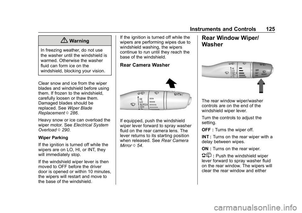 BUICK ENCLAVE 2019  Owners Manual Buick Enclave Owner Manual (GMNA-Localizing-U.S./Canada/Mexico-
12146155) - 2019 - crc - 9/10/18
Instruments and Controls 125
{Warning
In freezing weather, do not use
the washer until the windshield i