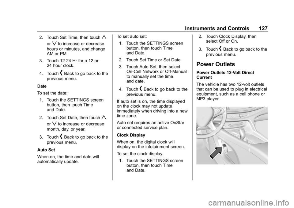 BUICK ENCLAVE 2019  Owners Manual Buick Enclave Owner Manual (GMNA-Localizing-U.S./Canada/Mexico-
12146155) - 2019 - crc - 9/10/18
Instruments and Controls 127
2. Touch Set Time, then touchy
orzto increase or decrease
hours or minutes