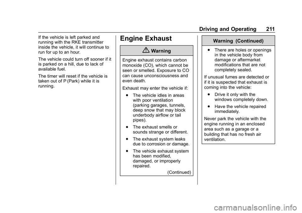 BUICK ENCLAVE 2019 Owners Manual Buick Enclave Owner Manual (GMNA-Localizing-U.S./Canada/Mexico-
12146155) - 2019 - crc - 9/10/18
Driving and Operating 211
If the vehicle is left parked and
running with the RKE transmitter
inside the BUICK ENCLAVE 2019 Owners Manual Buick Enclave Owner Manual (GMNA-Localizing-U.S./Canada/Mexico-
12146155) - 2019 - crc - 9/10/18
Driving and Operating 211
If the vehicle is left parked and
running with the RKE transmitter
inside the