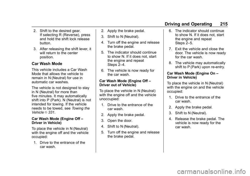 BUICK ENCLAVE 2019 Owners Guide Buick Enclave Owner Manual (GMNA-Localizing-U.S./Canada/Mexico-
12146155) - 2019 - crc - 9/10/18
Driving and Operating 215
2. Shift to the desired gear.If selecting R (Reverse), press
and hold the shi BUICK ENCLAVE 2019 Owners Guide Buick Enclave Owner Manual (GMNA-Localizing-U.S./Canada/Mexico-
12146155) - 2019 - crc - 9/10/18
Driving and Operating 215
2. Shift to the desired gear.If selecting R (Reverse), press
and hold the shi