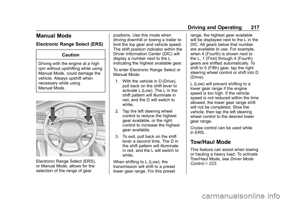 BUICK ENCLAVE 2019 Owners Manual Buick Enclave Owner Manual (GMNA-Localizing-U.S./Canada/Mexico-
12146155) - 2019 - crc - 9/10/18
Driving and Operating 217
Manual Mode
Electronic Range Select (ERS)Caution
Driving with the engine at a BUICK ENCLAVE 2019 Owners Manual Buick Enclave Owner Manual (GMNA-Localizing-U.S./Canada/Mexico-
12146155) - 2019 - crc - 9/10/18
Driving and Operating 217
Manual Mode
Electronic Range Select (ERS)Caution
Driving with the engine at a