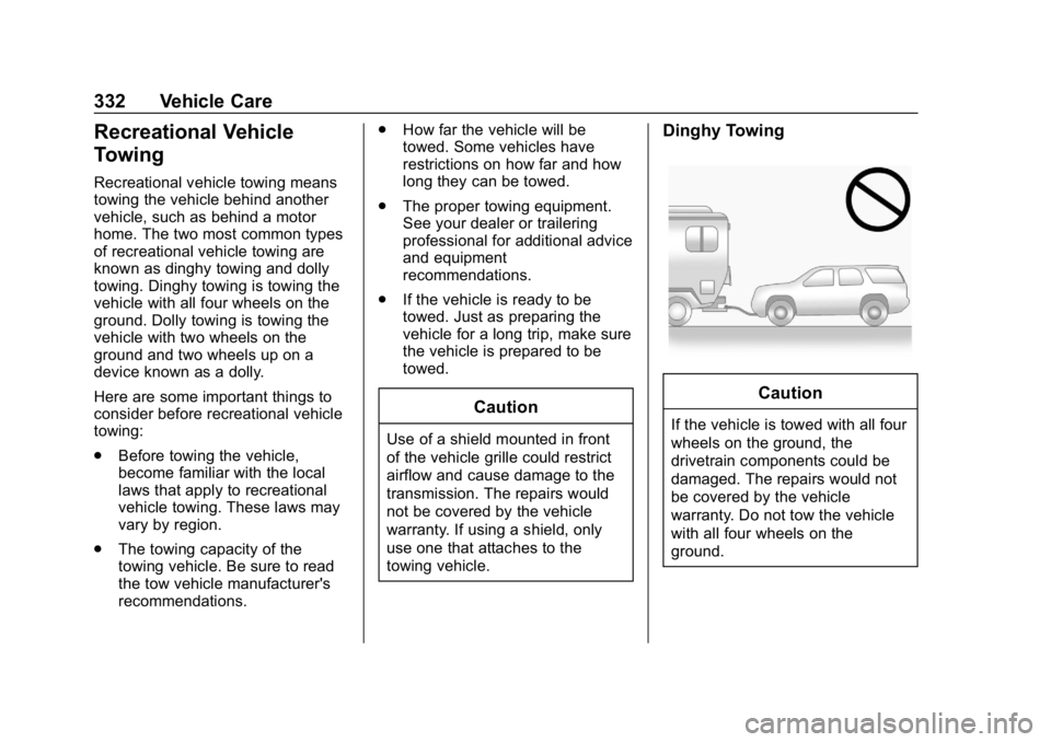 BUICK ENCLAVE 2019  Owners Manual Buick Enclave Owner Manual (GMNA-Localizing-U.S./Canada/Mexico-
12146155) - 2019 - crc - 9/10/18
332 Vehicle Care
Recreational Vehicle
Towing
Recreational vehicle towing means
towing the vehicle behin