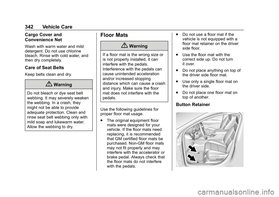 BUICK ENCLAVE 2019 Owners Manual Buick Enclave Owner Manual (GMNA-Localizing-U.S./Canada/Mexico-
12146155) - 2019 - crc - 9/10/18
342 Vehicle Care
Cargo Cover and
Convenience Net
Wash with warm water and mild
detergent. Do not use ch BUICK ENCLAVE 2019 Owners Manual Buick Enclave Owner Manual (GMNA-Localizing-U.S./Canada/Mexico-
12146155) - 2019 - crc - 9/10/18
342 Vehicle Care
Cargo Cover and
Convenience Net
Wash with warm water and mild
detergent. Do not use ch