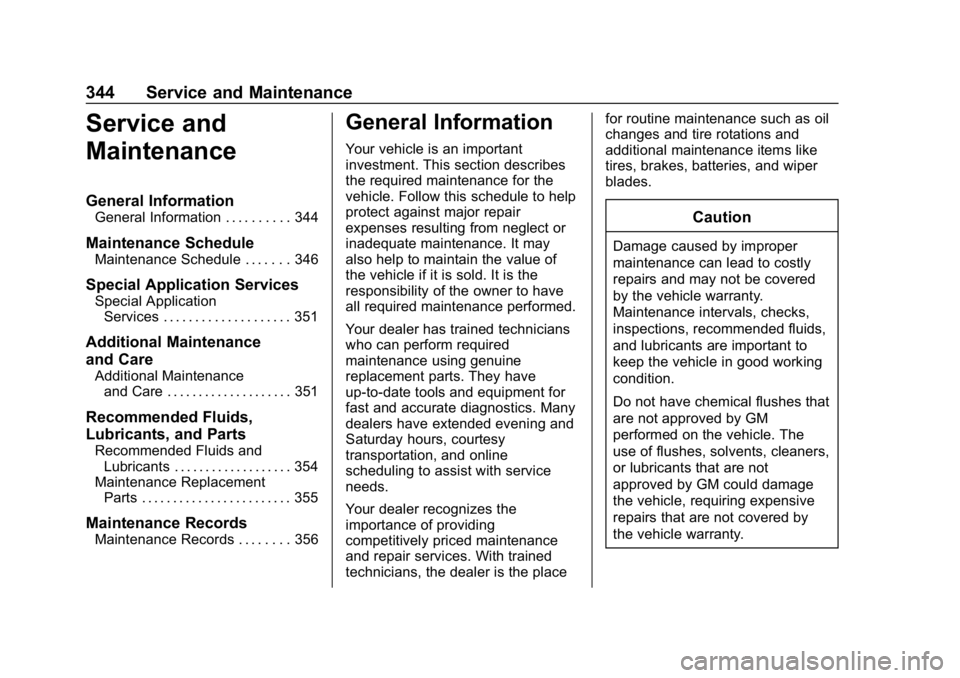 BUICK ENCLAVE 2019 Owners Manual Buick Enclave Owner Manual (GMNA-Localizing-U.S./Canada/Mexico-
12146155) - 2019 - crc - 9/10/18
344 Service and Maintenance
Service and
Maintenance
General Information
General Information . . . . . . BUICK ENCLAVE 2019 Owners Manual Buick Enclave Owner Manual (GMNA-Localizing-U.S./Canada/Mexico-
12146155) - 2019 - crc - 9/10/18
344 Service and Maintenance
Service and
Maintenance
General Information
General Information . . . . . .